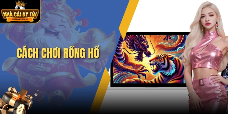 Cách chơi Rồng Hổ